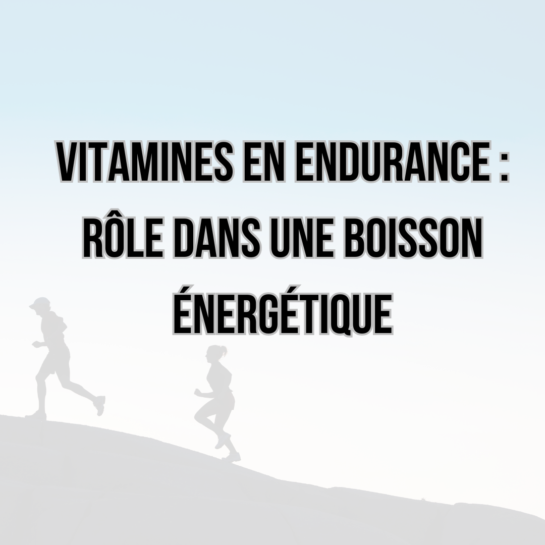 Vitamines en endurance : rôle dans une boisson énergétique