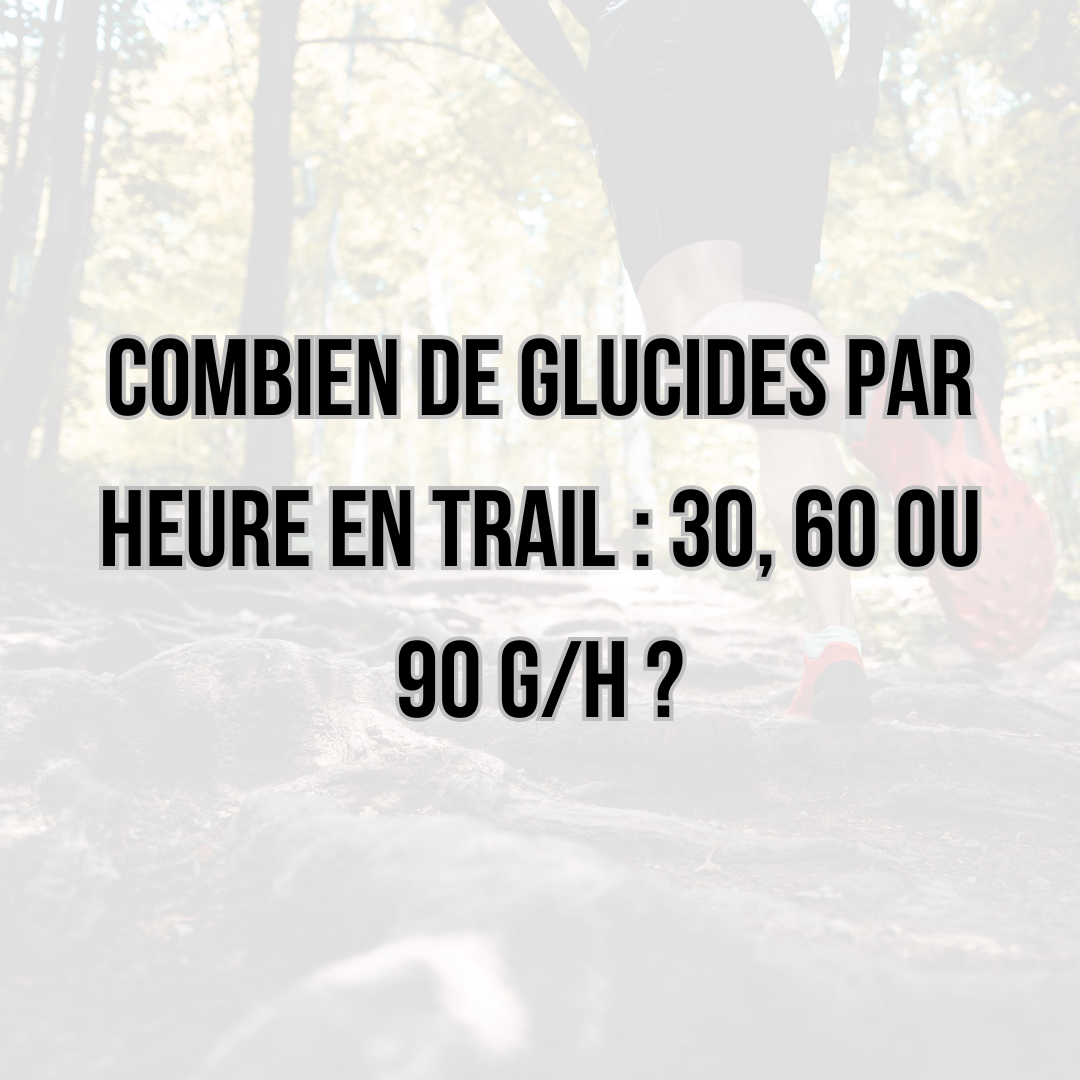 Combien de glucides par heure en trail : 30, 60 ou 90 g/h ?
