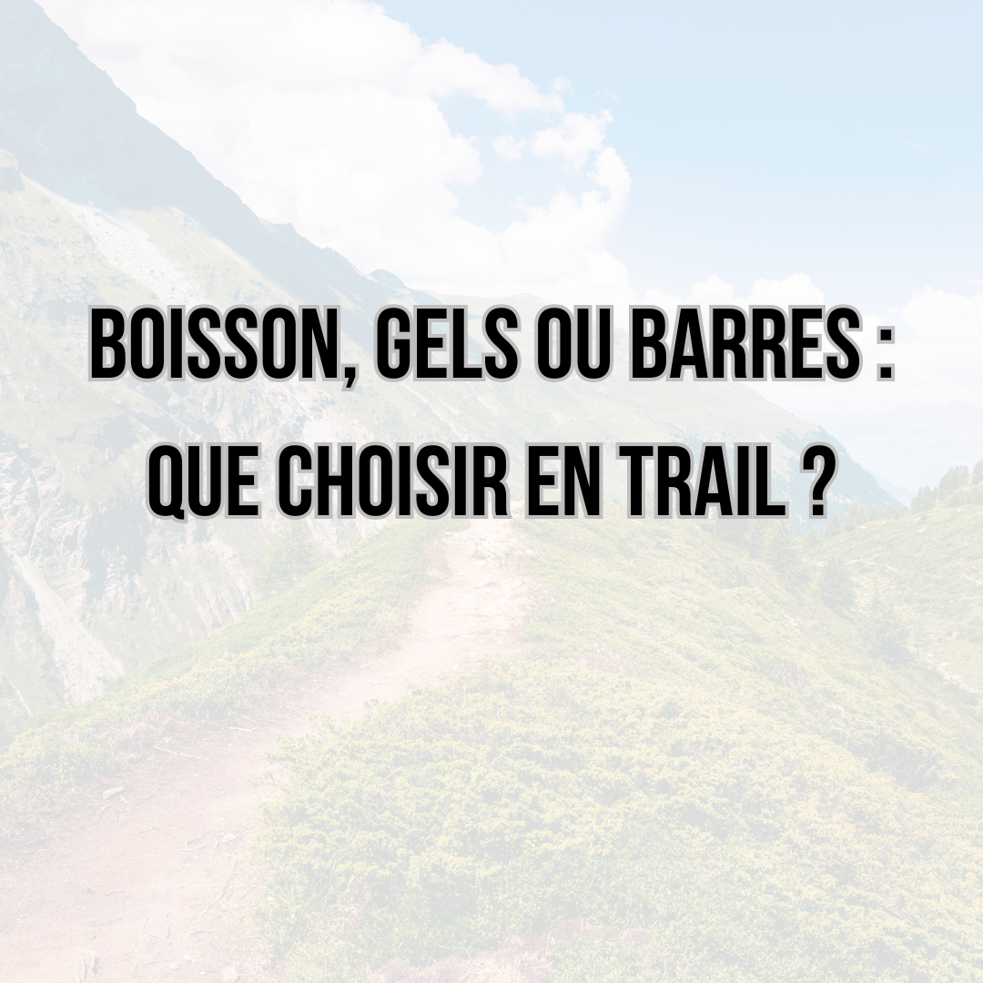 Boisson, gels ou barres : que choisir en trail ?