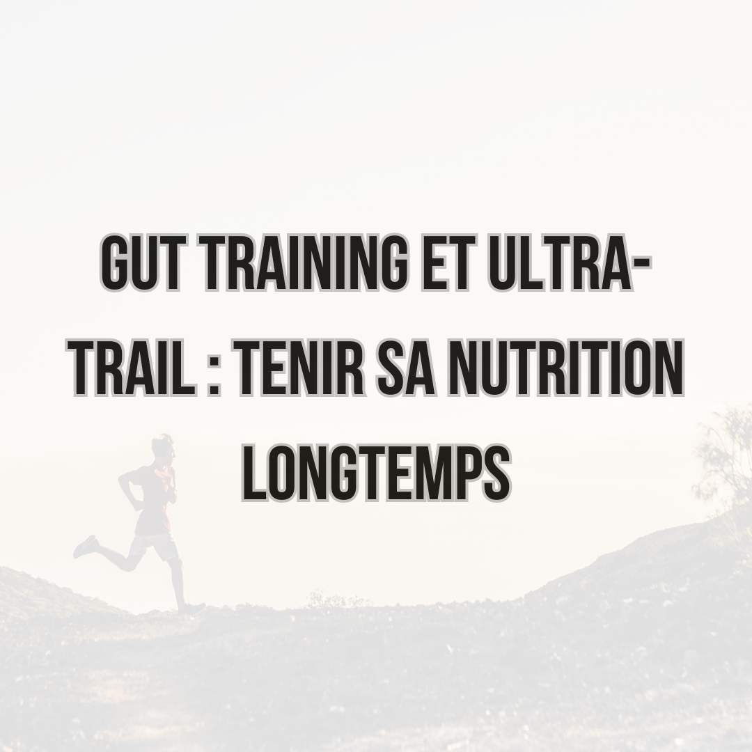 Gut training et ultra-trail : tenir sa nutrition longtemps