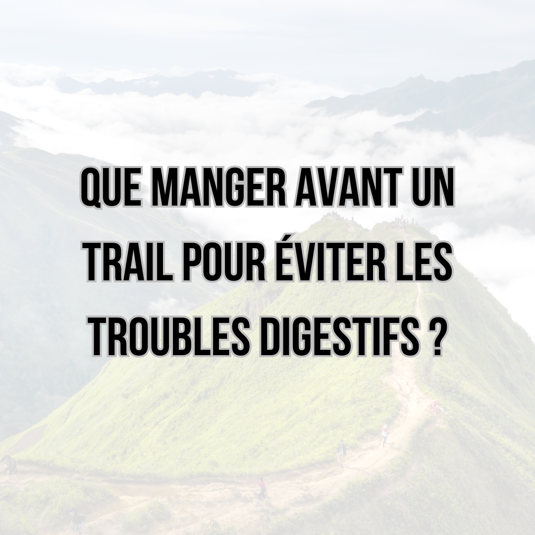 Que manger avant un trail pour éviter les troubles digestifs ?